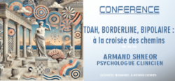 Conférence ;: TDAH, Borderline, Bipolaire : à la croisée des chemins.