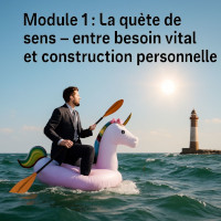 Module 1 : La quête de sens – entre besoin vital et construction personnelle