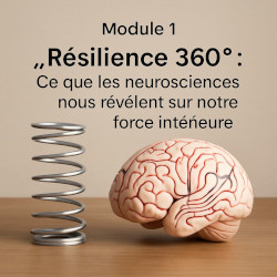 Module 1 : "Résilience 360° : Ce que la science nous révèle sur notre force intérieure"