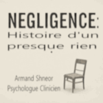 Négligence : l’histoire d’un presque rien.