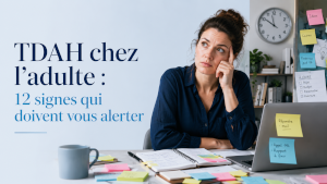 TDAH 12 signes qui doivent vous alerter