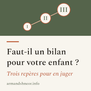Faut il un bilan pour l'enfant : 3 repères.